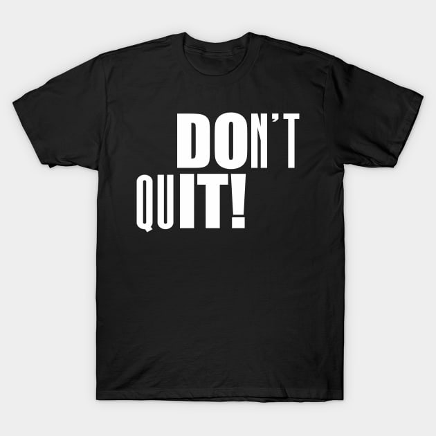 Don't Quit! - Motivational Shirt T-Shirt by C&F Design